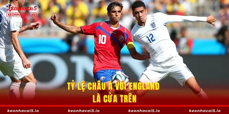 Tỷ lệ châu Á với England là cửa trên