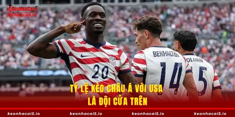 Tỷ lệ kèo châu Á với USA là đội cửa trên