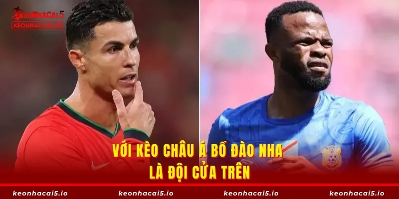 Với kèo châu Á Bồ Đào Nha là đội cửa trên