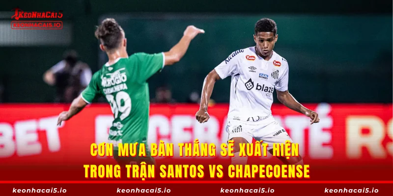 Cơn mưa bàn thắng sẽ xuất hiện trong trận Santos vs Chapecoense