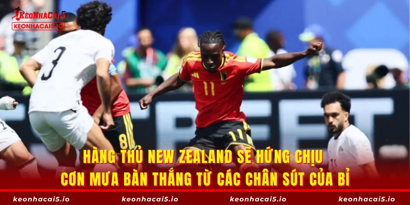 Hàng thủ New Zealand sẽ hứng chịu cơn mưa bàn thắng từ các chân sút của Bỉ