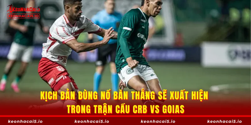 Kịch bản bùng nổ bàn thắng sẽ xuất hiện trong trận cầu CRB vs Goias