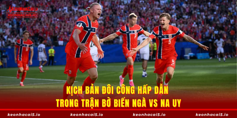 Kịch bản đôi công hấp dẫn trong trận Bờ Biển Ngà vs Na Uy
