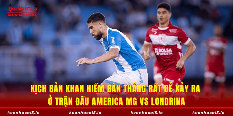 Kịch bản khan hiếm bàn thắng rất dễ xảy ra ở trận đấu America MG vs Londrina