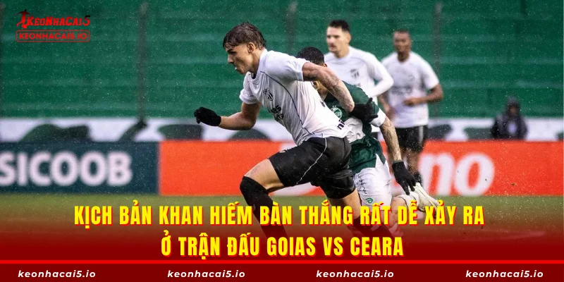 Kịch bản khan hiếm bàn thắng rất dễ xảy ra ở trận đấu Goias vs Ceara