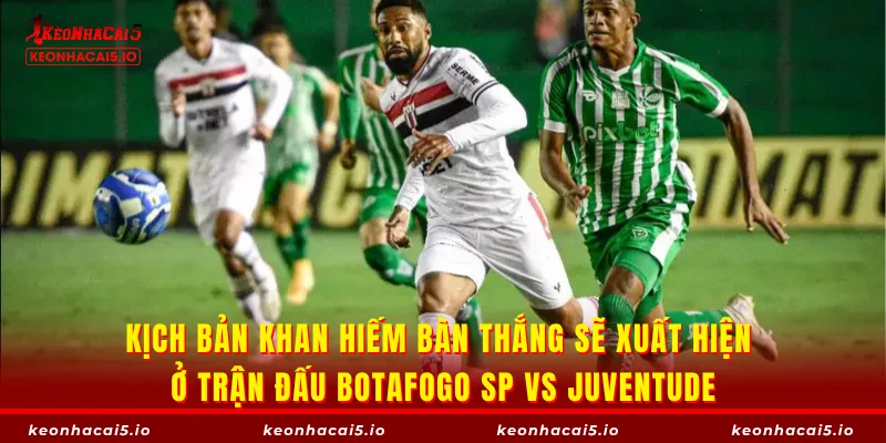Kịch bản khan hiếm bàn thắng sẽ xuất hiện ở trận đấu Botafogo SP vs Juventude