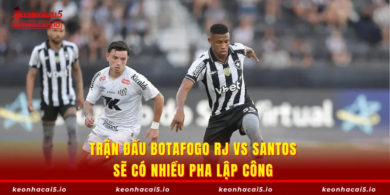 Trận đấu Botafogo RJ vs Santos sẽ có nhiều pha lập công