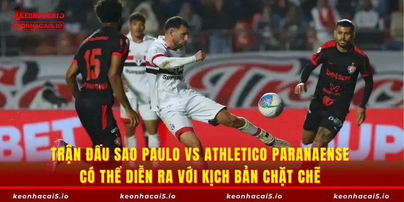 Trận đấu Sao Paulo vs Athletico Paranaense có thể diễn ra với kịch bản chặt chẽ